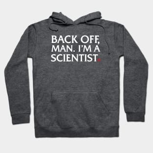 Back off, man.  I'm a Scientist. Hoodie